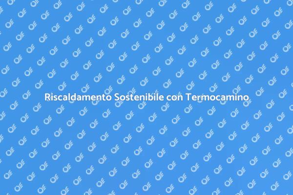 Termocamino: Soluzione per il Riscaldamento