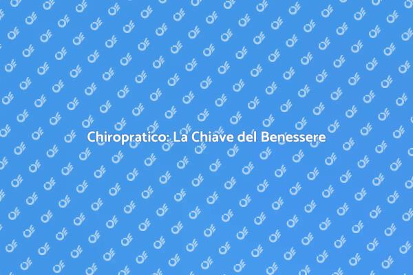 Chiropratica: Salute e Benessere per Tutti