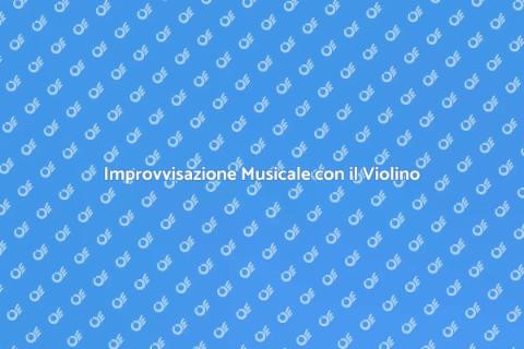 Lezione di Violino: Improvvisazione