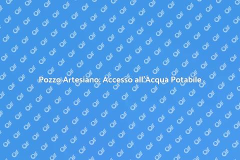 Trivellare un Pozzo Artesiano: Vantaggi