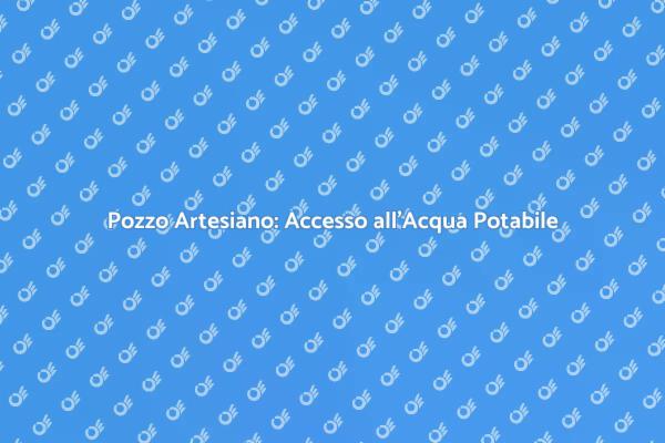 Pozzo Artesiano: Una Risorsa Vitale