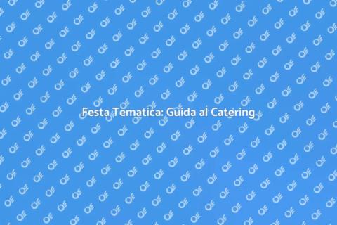 Catering per una Festa Tematica