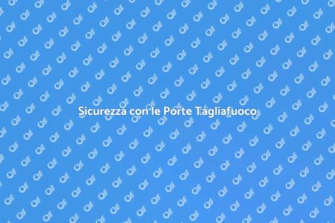 Manutenzione Porte Tagliafuoco Sicura