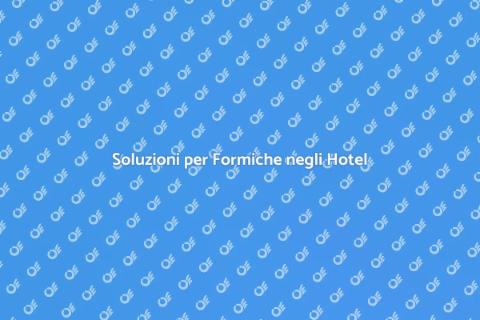 Disinfestazione Formiche negli Hotel