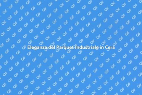 Parquet Industriale con Finitura Cera