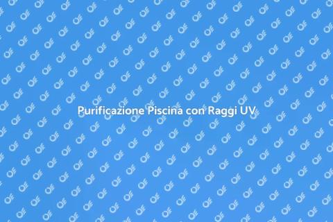 Trattamento Acqua Piscina a Raggi UV