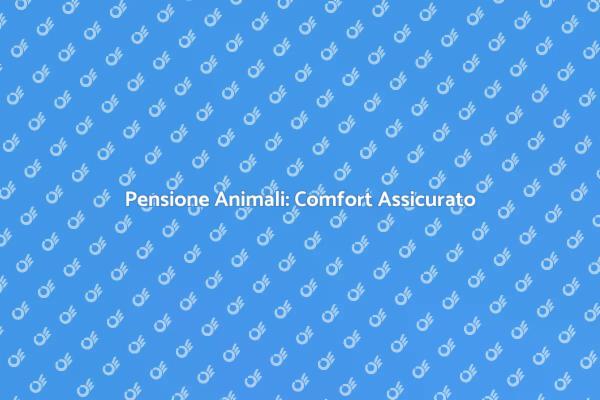 Pensione per Animali: Scopri il Comfort