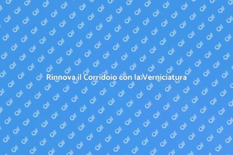 Verniciatura Corridoio: Rinnova la Casa