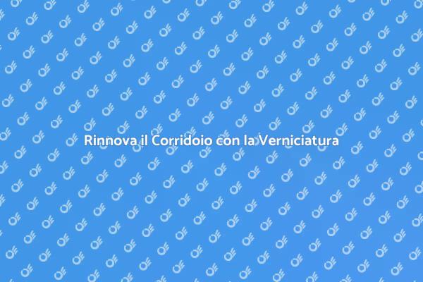 Trasforma il Corridoio con la Verniciatura