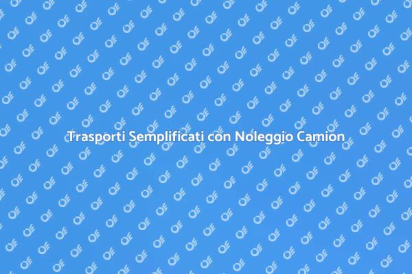 Traslochi Facili con Noleggio Camion