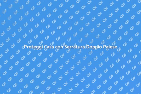 Serratura Doppio Palese: Protezione Efficace