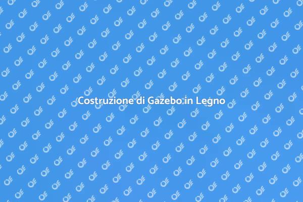 Come Realizzare un Gazebo in Legno