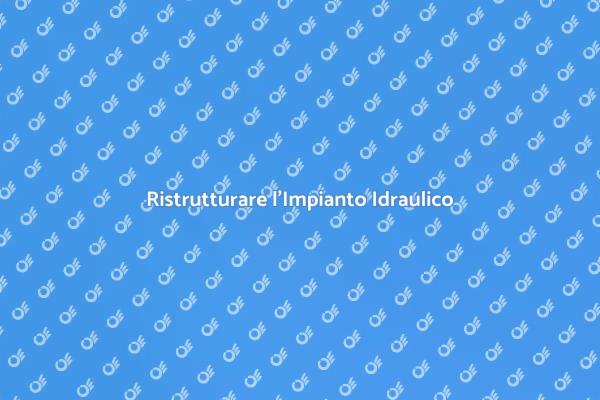 Migliora il Tuo Impianto Idraulico