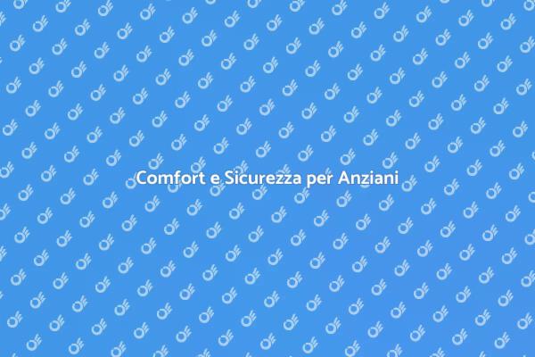 La Soluzione Ideale per Anziani