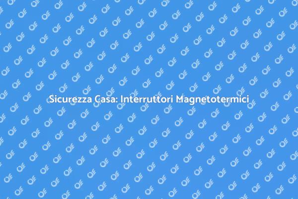 Sicurezza Elettrica per la Tua Casa