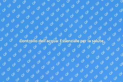 Analisi dell'acqua: Salute e Sicurezza