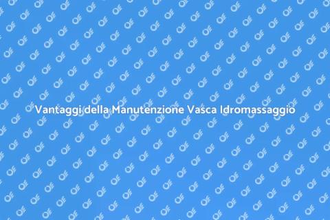Manutenzione Vasca: Benessere Assicurato