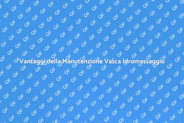 Manutenzione Vasca: Il Segreto del Relax