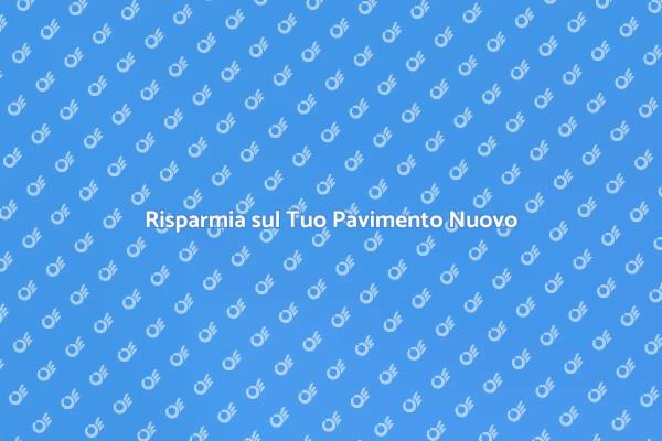Come Risparmiare sul Tuo Pavimento