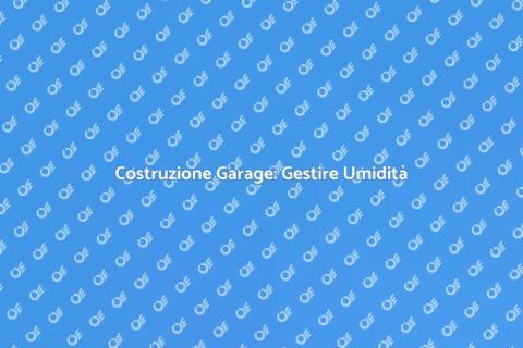 Garage e Controllo Umidità: Guida