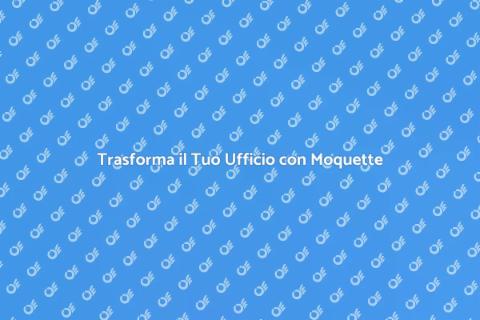Ristrutturare Ufficio con Moquette