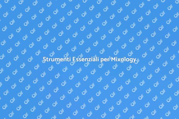 Mixology: Attrezzatura per Bar a Casa