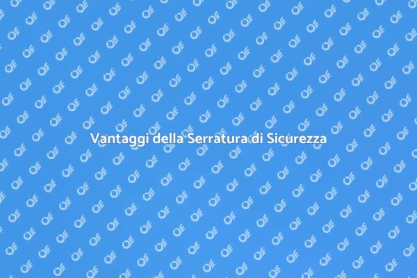 Perché Scegliere una Serratura Sicura