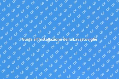 Installazione Lavastoviglie: Guida Essenziale