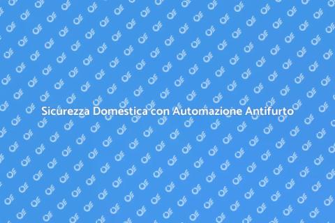 Automazione Antifurto per la Sicurezza
