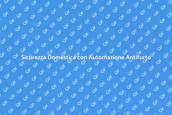 Proteggi la tua Casa con Automazione