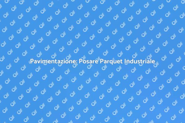 Parquet Industriale: Eleganza e Funzionalità