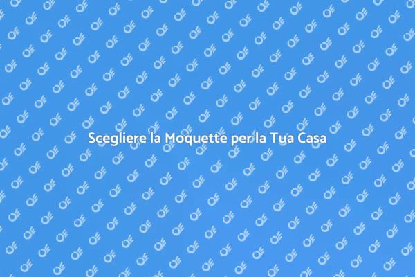 Moquette: Comfort e Stile per Te