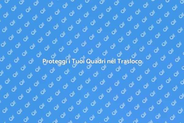 Come Fissare i Quadri nel Trasloco