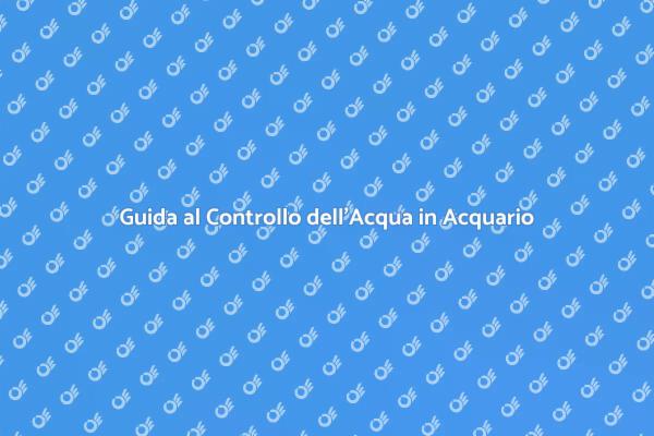 Controllo Acqua: Vitalità per il Tuo Acquario