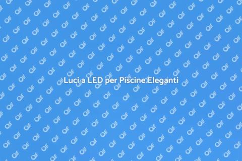 Illuminazione LED per Piscine