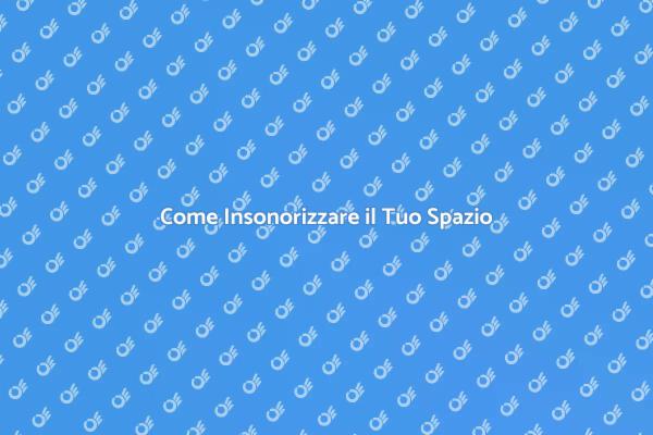 Trasforma il Tuo Spazio con l'Insonorizzazione