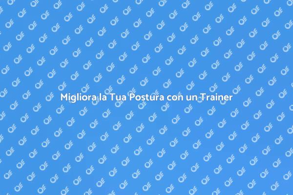 Raddrizza la Tua Postura con un Trainer