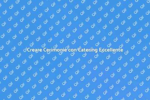 Catering per Cerimonie Indimenticabili