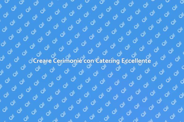 Trasforma la Tua Cerimonia con il Catering