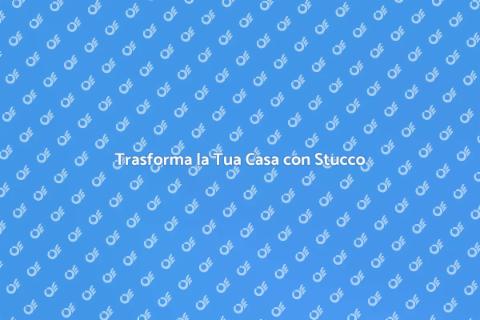 Stucco Decorativo: Eleganza in Casa