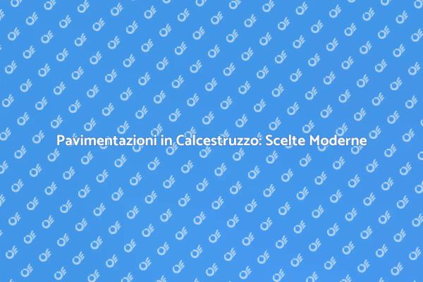Pavimentazioni in Calcestruzzo: Soluzioni Efficaci