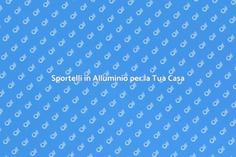 Sportelli in Alluminio: Stile e Funzionalità