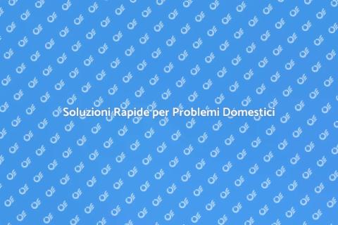 Riparazioni Domestiche: Soluzioni Efficaci