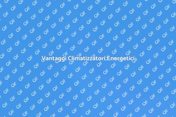 Climatizzatori: Comfort e Risparmio