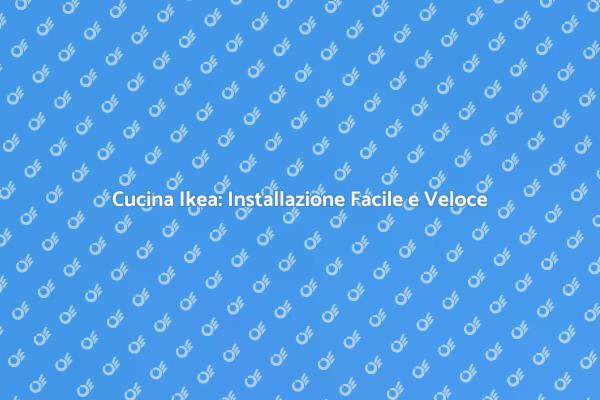 Installa la Tua Cucina Ikea con Facilità