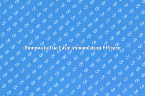 Imbiancare una Casa: Trasforma il Tuo Spazio