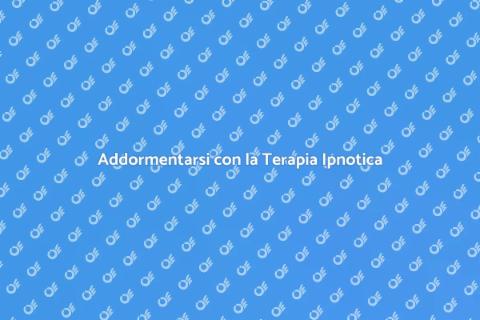 Terapia Ipnotica per Addormentarsi