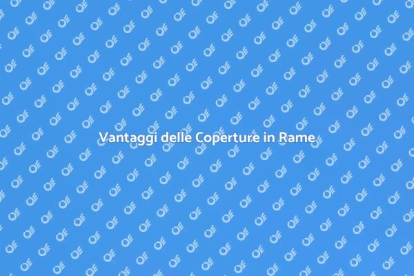 Coperture in Rame: Un'Opzione Unica