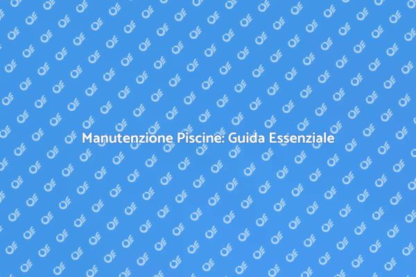 Manutenzione e Riparazione Piscine