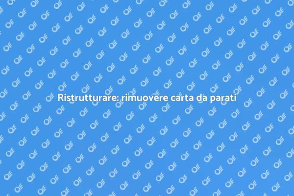 Rinnovare gli interni: rimuovere carta